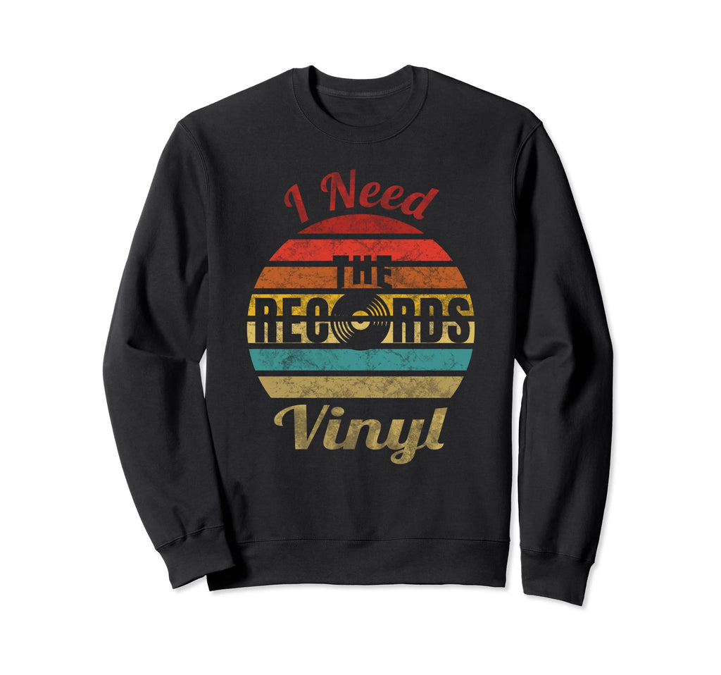 Vinyl I Need Records Record Player Sweatshirt - Unique Graphic Unisex - T-Shirt, Sweatshirt, Hoodie