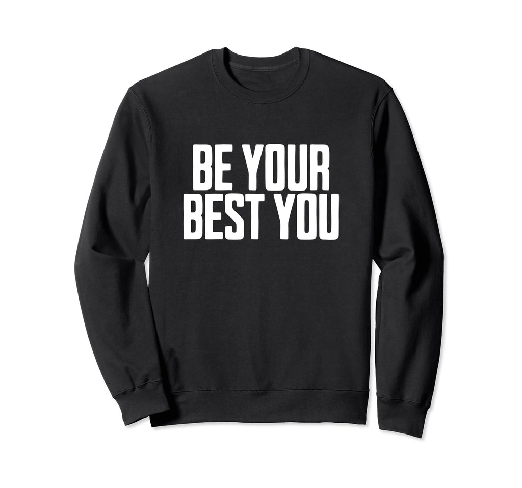 Be Your Best You Positive Mental Sweatshirt - Fun Novelty Design Unisex - T-Shirt, Sweatshirt, Hoodie