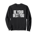 Be Your Best You Positive Mental Sweatshirt - Fun Novelty Design Unisex - T-Shirt, Sweatshirt, Hoodie