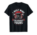 I Built Mine You Bought Yours Funny T-Shirt - Casual Everyday Wear Unisex - T-Shirt, Sweatshirt, Hoodie