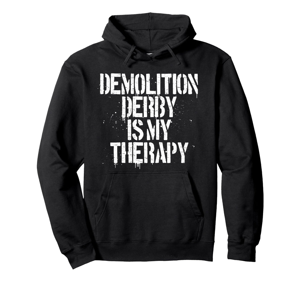 Demolition Derby Is My Therapy Funny Car Hoodie - Custom Art Print Unisex - T-Shirt, Sweatshirt, Hoodie