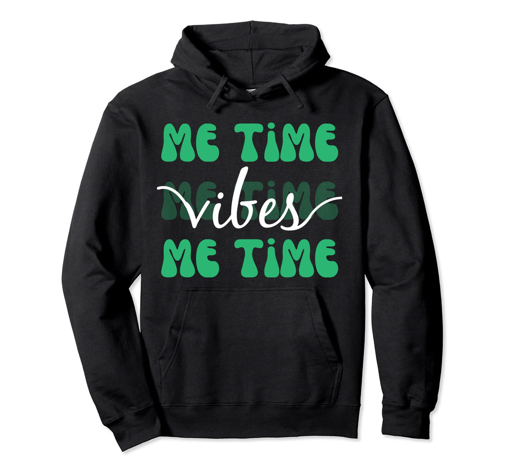 Self Care Motto Me Time Vibes Time Me Hoodie - Novelty Apparel for Adults - T-Shirt, Sweatshirt, Hoodie
