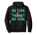 Self Care Motto Me Time Vibes Time Me Hoodie - Novelty Apparel for Adults - T-Shirt, Sweatshirt, Hoodie