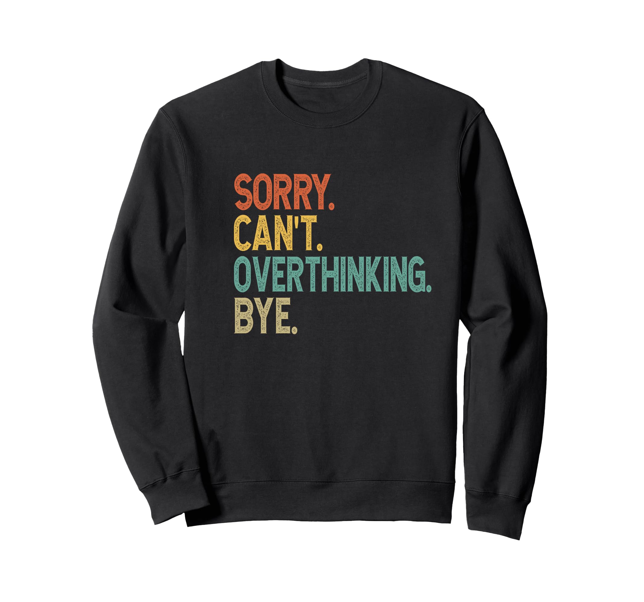 Sorry Cant Overthinking Bye Sweatshirt - Novelty Apparel Unisex - T-Shirt, Sweatshirt, Hoodie