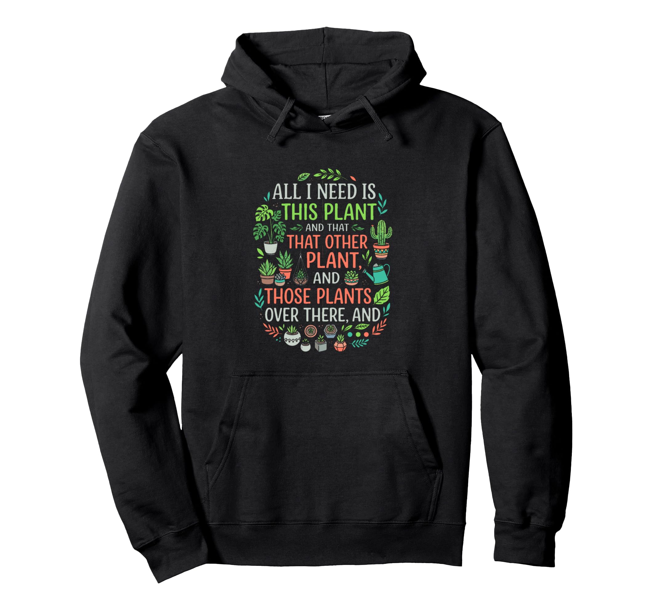 I Need Is This Plant Lover Funny Hoodie - Custom Art Print Unisex - T-Shirt, Sweatshirt, Hoodie