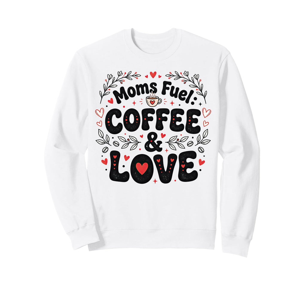 Moms Fuel Coffee Love Art Mom Sweatshirt - Aesthetic Graphic for Adults - T-Shirt, Sweatshirt, Hoodie
