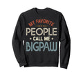My Favorite People Call Me Bigpaw Sweatshirt - Minimalist Print Men Women - T-Shirt, Sweatshirt, Hoodie