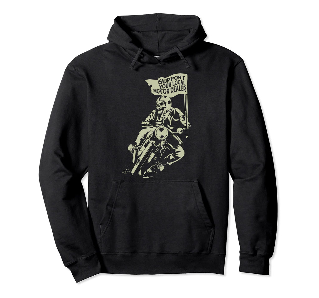 Support Your Local Motorcycle Dealer Hoodie - Unique Graphic Men Women - T-Shirt, Sweatshirt, Hoodie