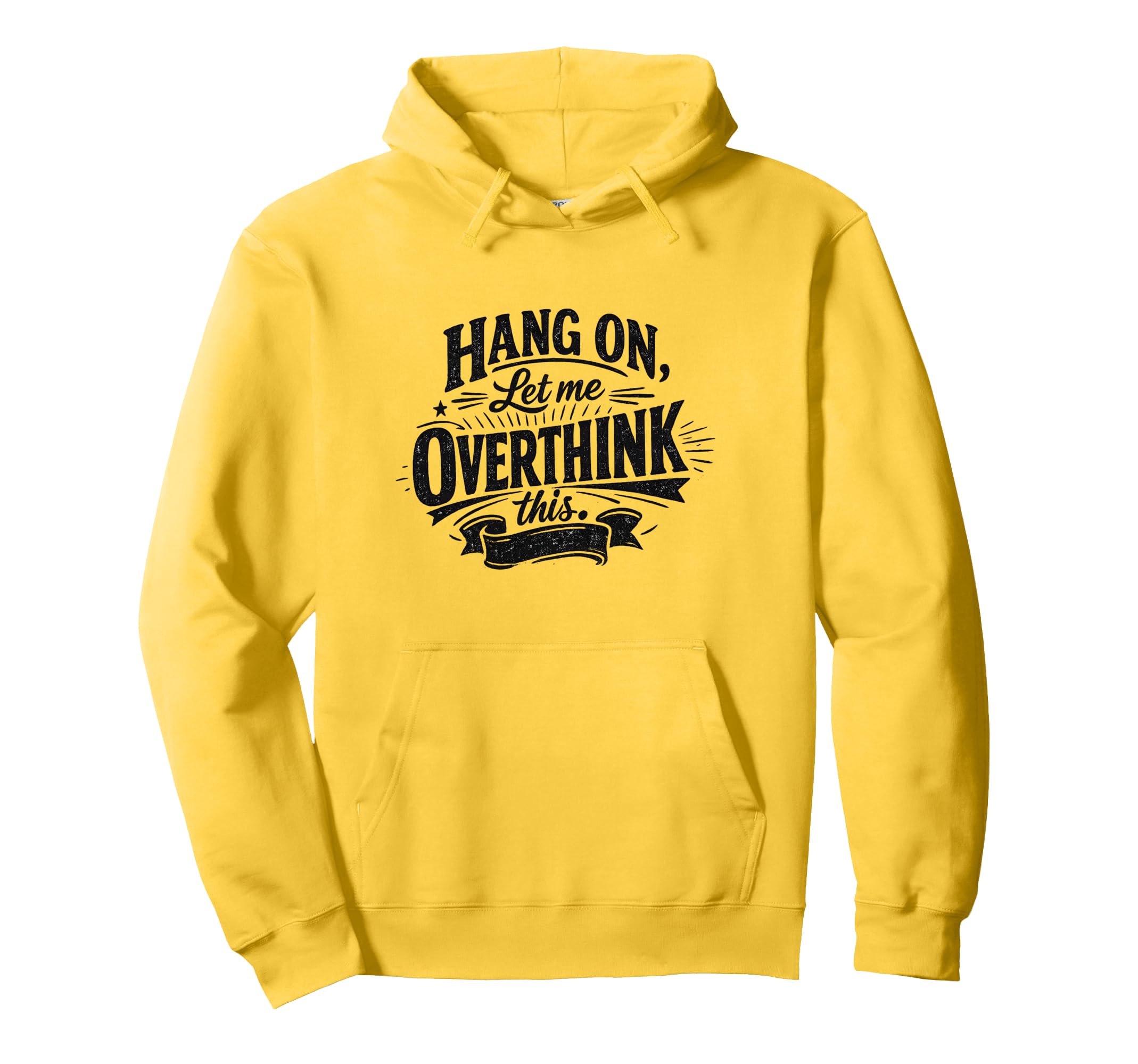 Funny Hang Let Me Overthink This Hoodie - Fun Novelty Design Men Women - T-Shirt, Sweatshirt, Hoodie