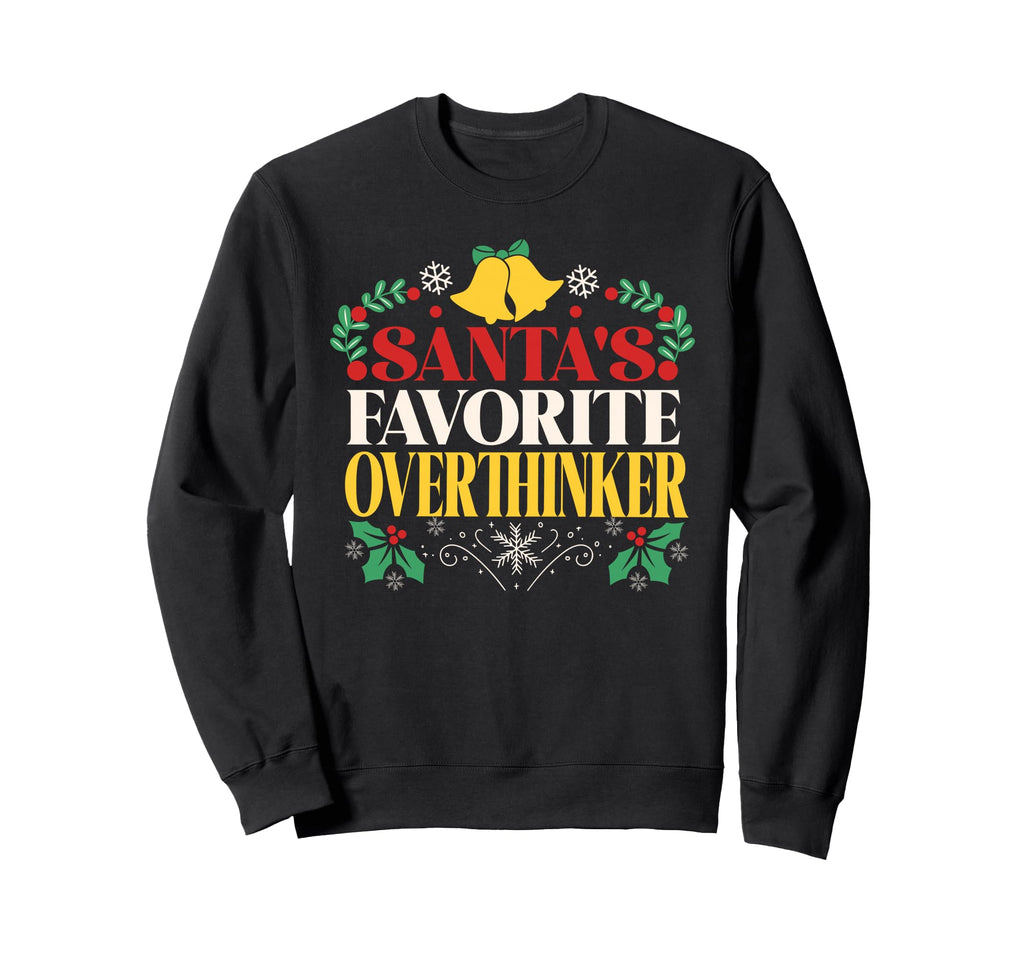 Santas Favorite Overthinker Festive Sweatshirt - Trendy Graphic Men Women - T-Shirt, Sweatshirt, Hoodie