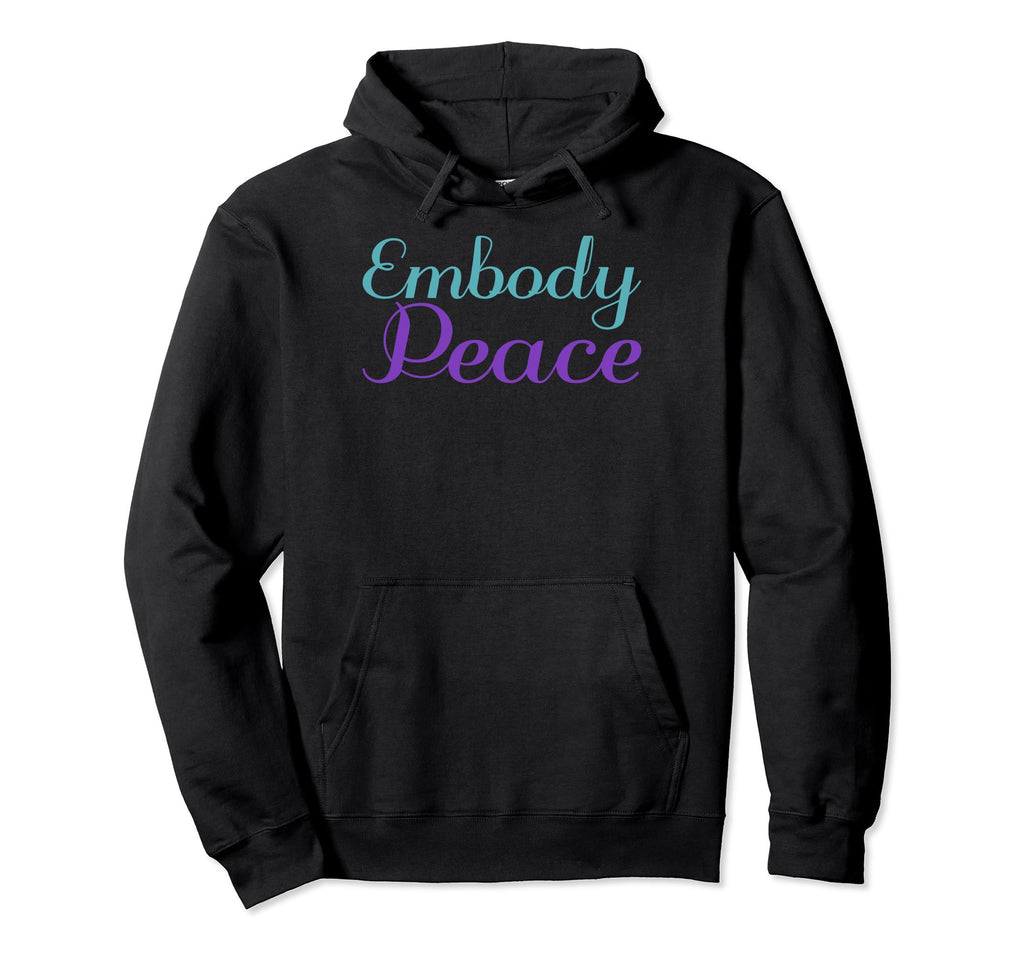 Embody Peace Mental Health Awareness Hoodie - Streetwear Style Men Women - T-Shirt, Sweatshirt, Hoodie