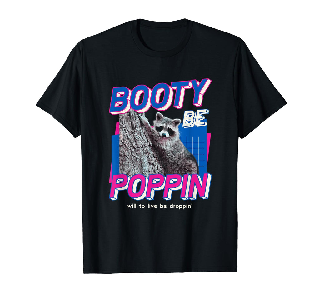 Booty Be Poppin Funny Raccoon Mental Health T-Shirt - Graphic Print Unisex - T-Shirt, Sweatshirt, Hoodie