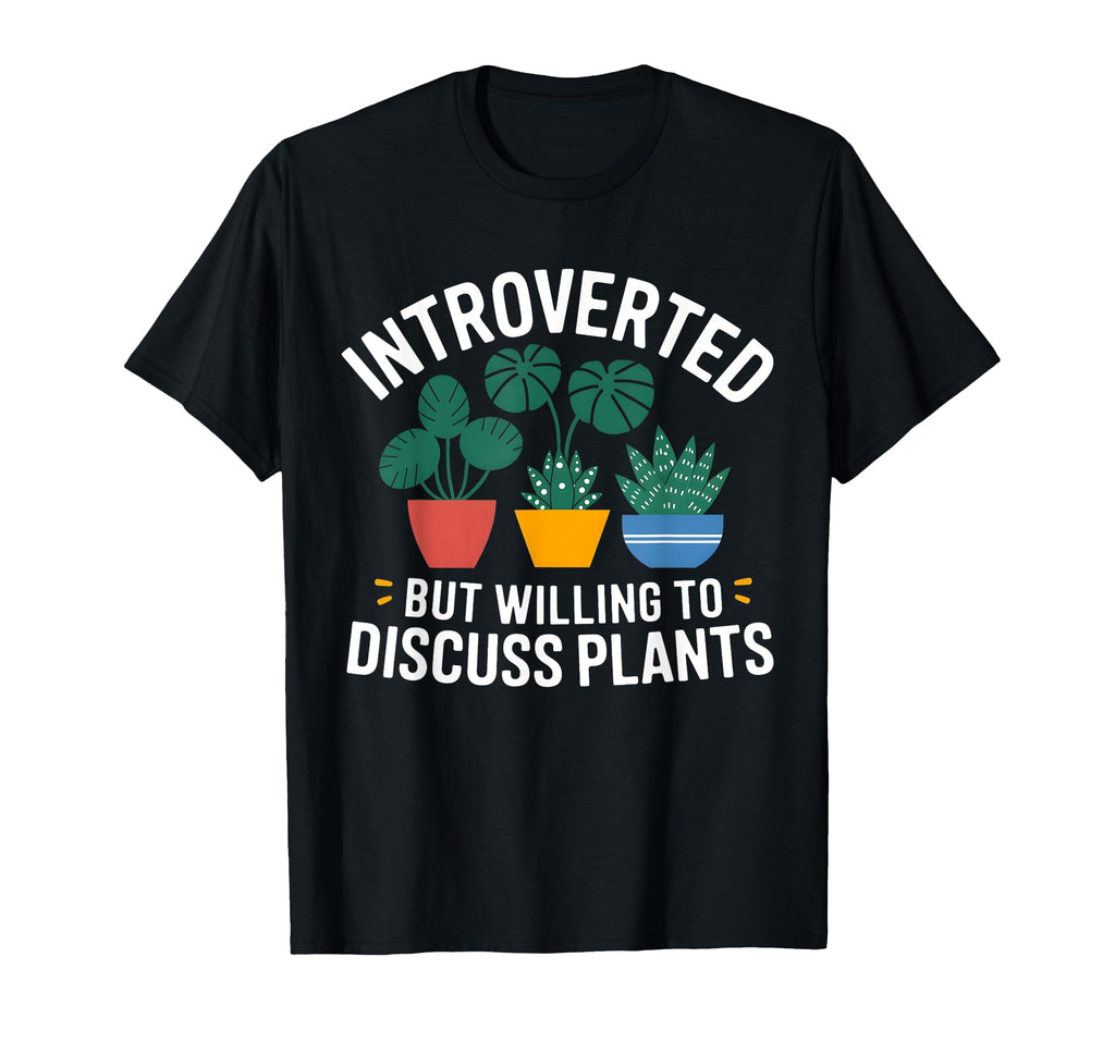 Introverted But Willing To Discuss Plants T-Shirt - Graphic Print Unisex - T-Shirt, Sweatshirt, Hoodie