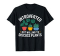 Introverted But Willing To Discuss Plants T-Shirt - Graphic Print Unisex - T-Shirt, Sweatshirt, Hoodie
