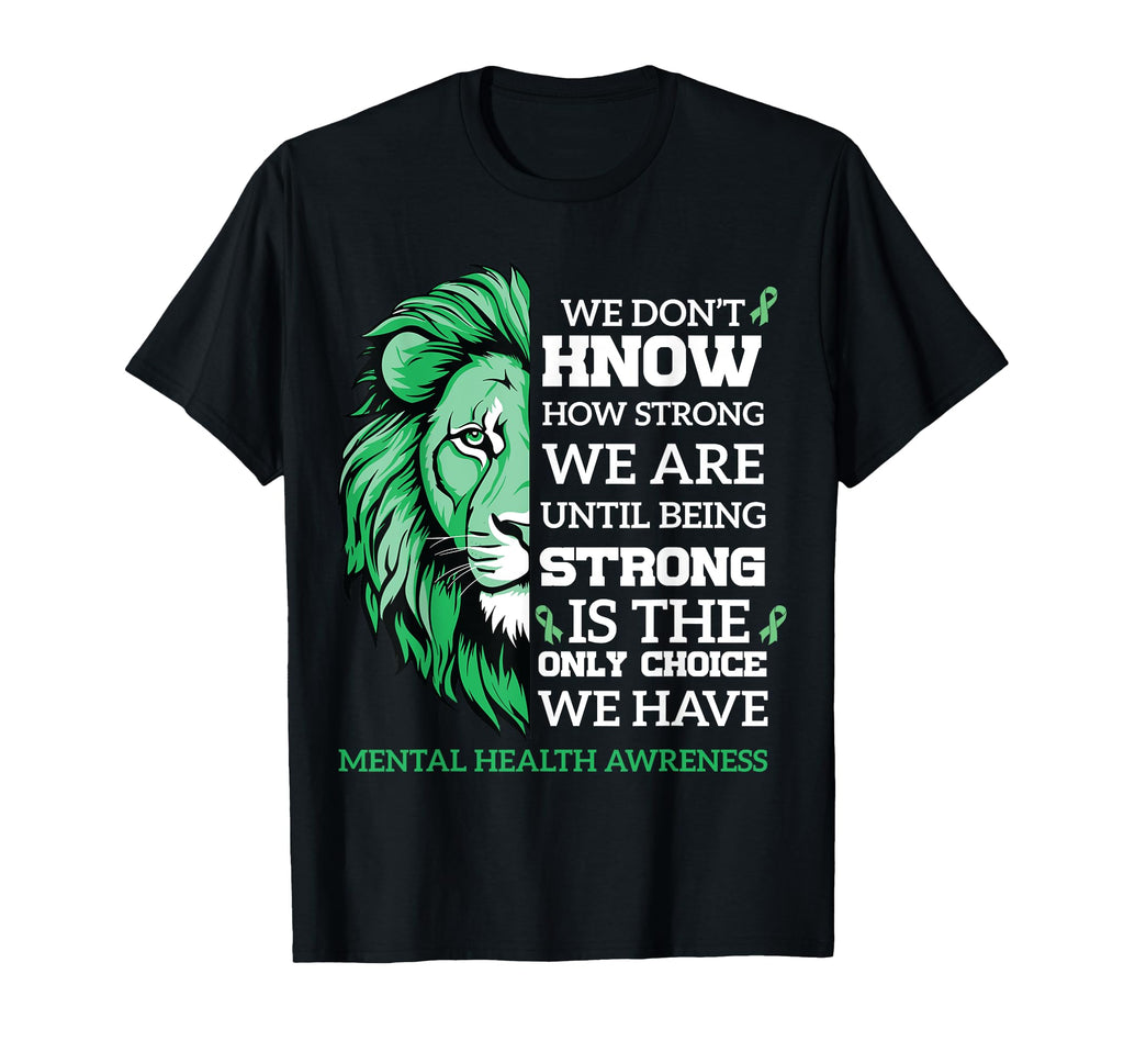 Being Strong Mental Health Lion T-Shirt - Custom Art Print Men Women - T-Shirt, Sweatshirt, Hoodie