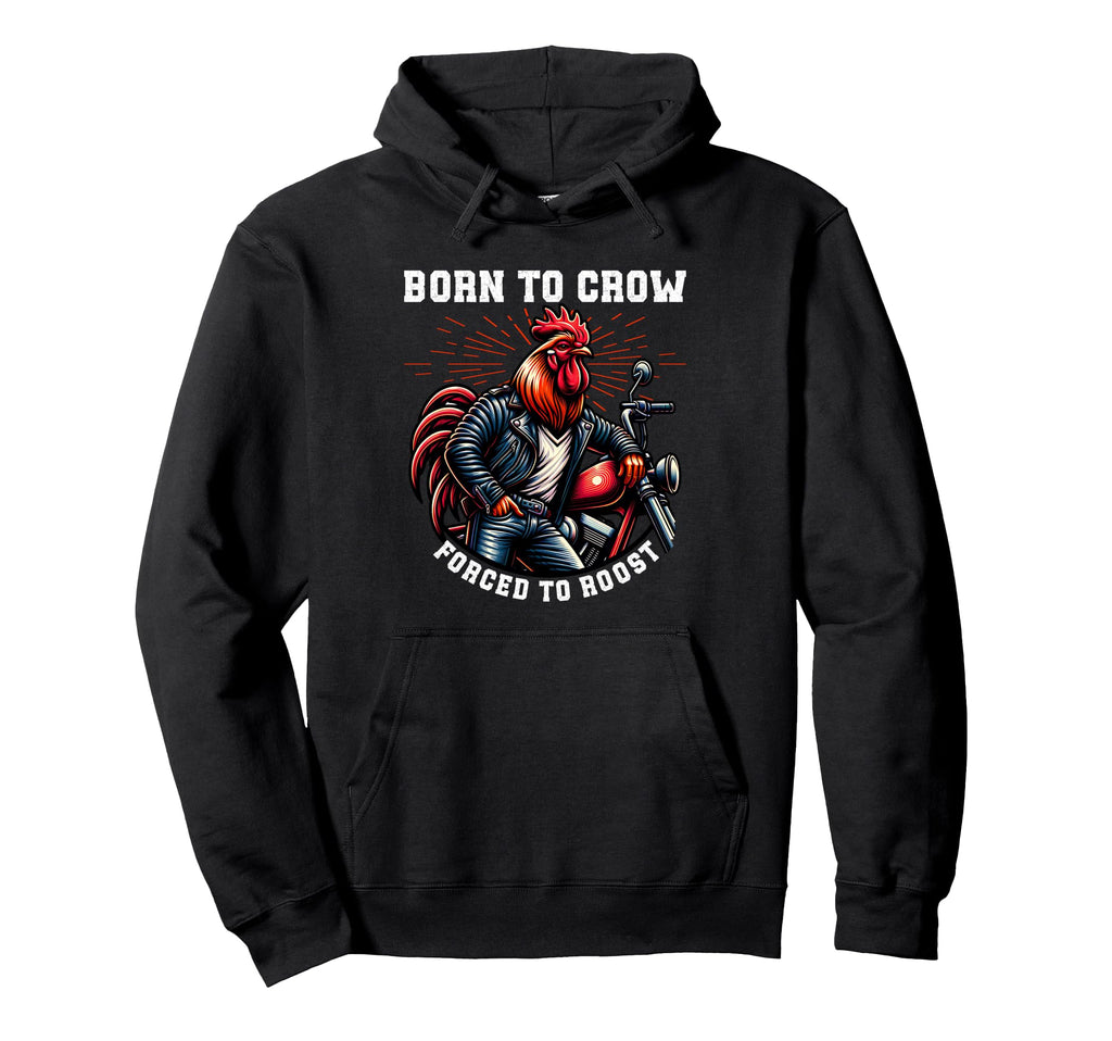 Biker Lifestyle Born To Crow Rooster Hoodie - Minimalist Print for Adults - T-Shirt, Sweatshirt, Hoodie