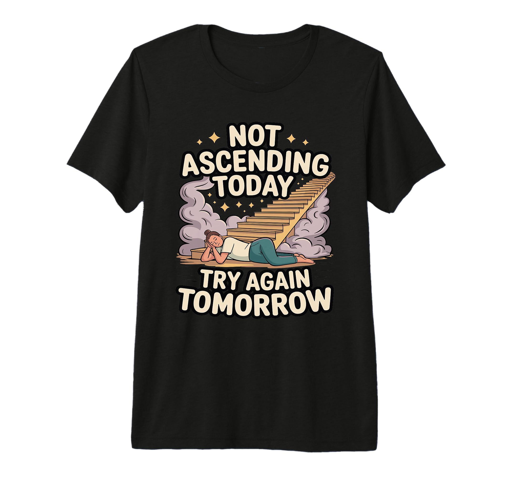 Not Ascending Today Try Again Tomorrow T-Shirt - Novelty Apparel Unisex - T-Shirt, Sweatshirt, Hoodie