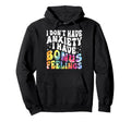 I Dont Have Anxiety I Have Bonus Hoodie - Aesthetic Graphic Unisex - T-Shirt, Sweatshirt, Hoodie