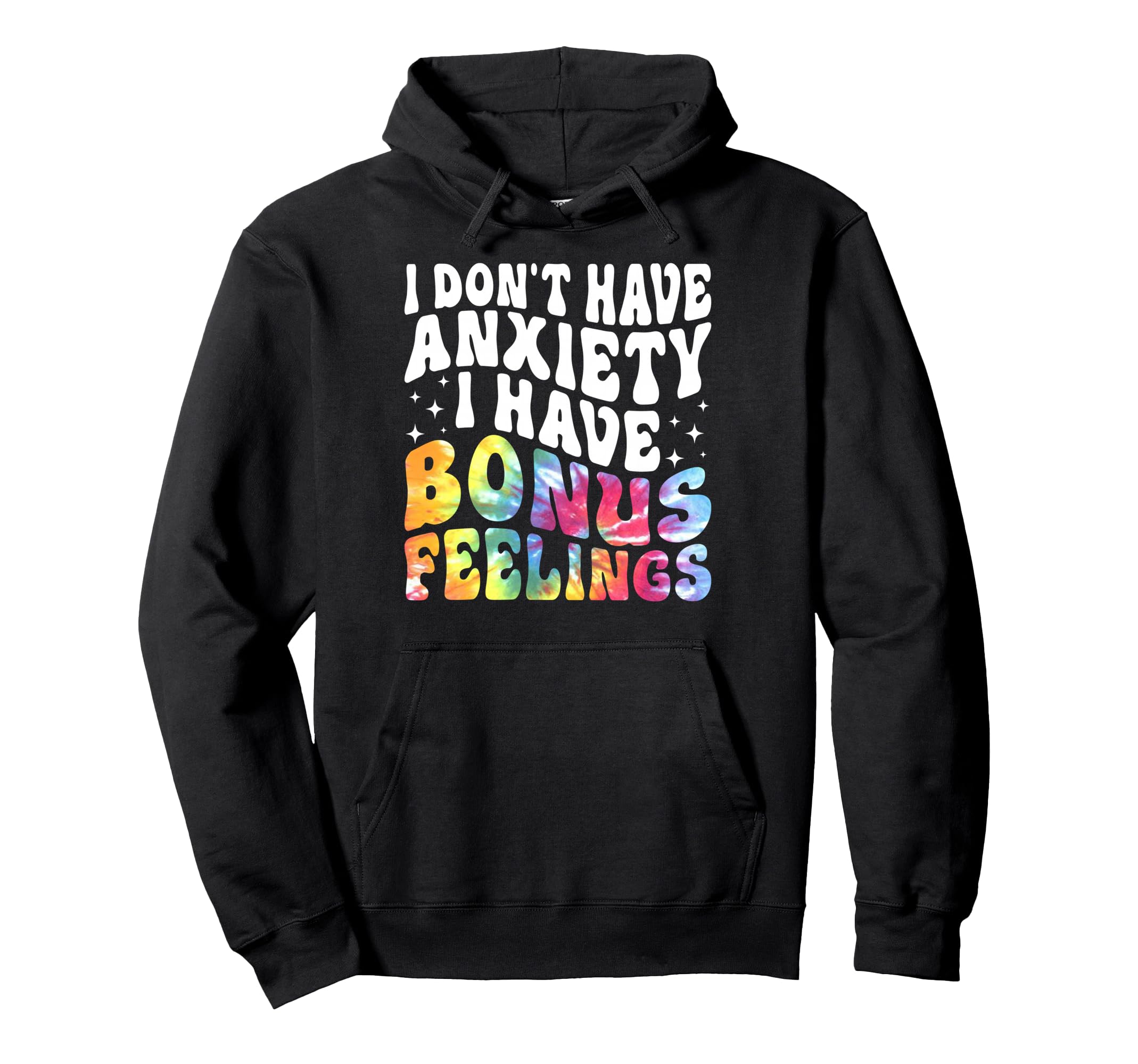 I Dont Have Anxiety I Have Bonus Hoodie - Aesthetic Graphic Unisex - T-Shirt, Sweatshirt, Hoodie