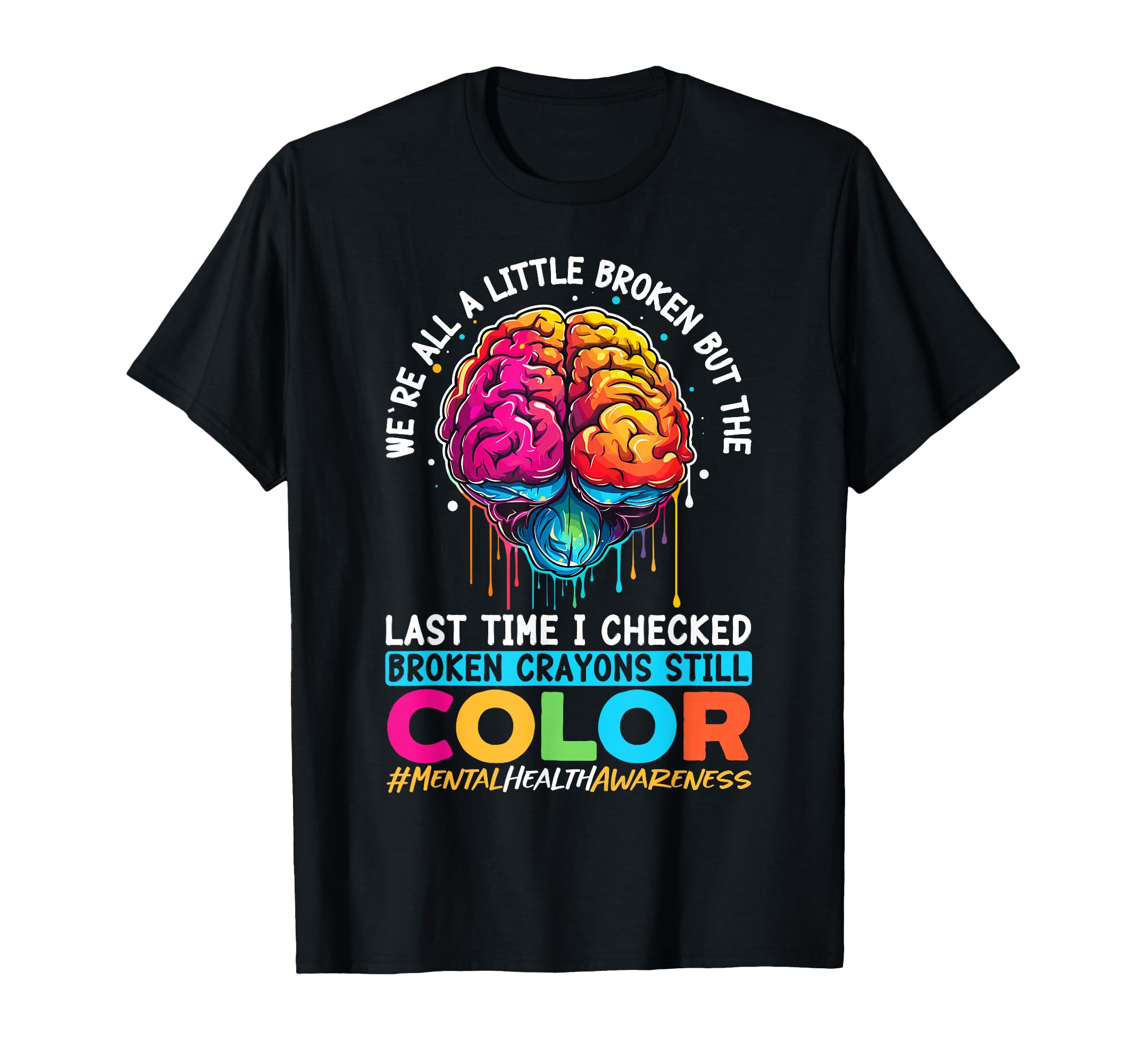 Broken Crayons Still Color Mental T-Shirt - Custom Art Print for Adults - T-Shirt, Sweatshirt, Hoodie