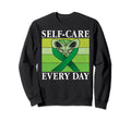 Self Care Every Day Mental Health Sweatshirt - Novelty Apparel Unisex - T-Shirt, Sweatshirt, Hoodie