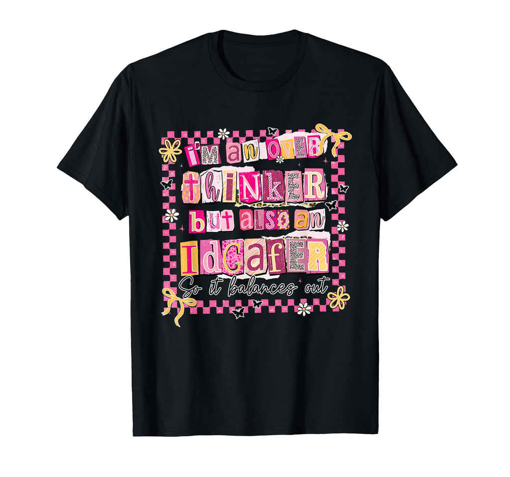 Im Overthinker But Also Idgafer So It T-Shirt - Unique Graphic Unisex - T-Shirt, Sweatshirt, Hoodie
