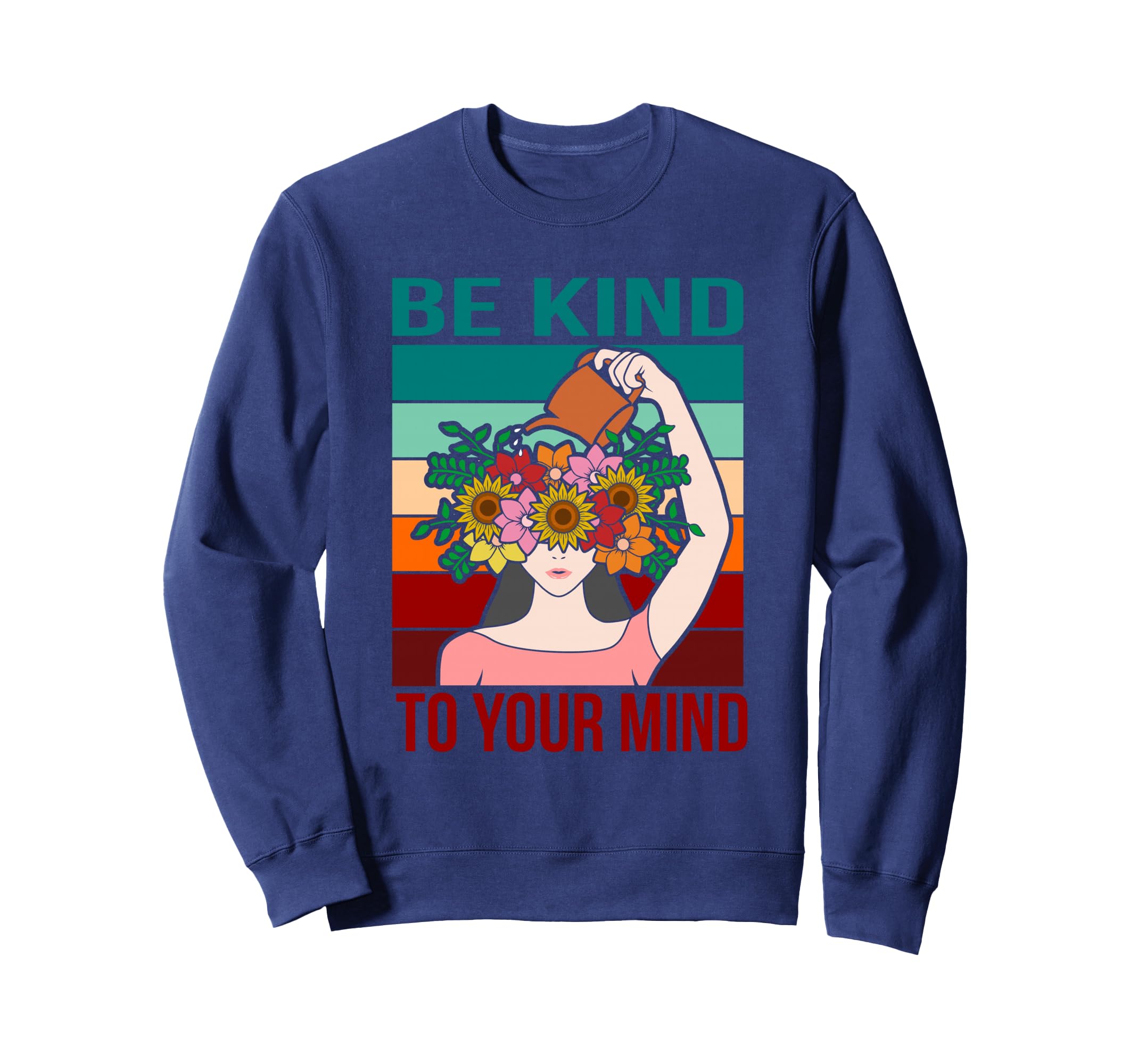 Be Kind To Your Mind Happy Mental Sweatshirt - Custom Art Print for Adults - T-Shirt, Sweatshirt, Hoodie