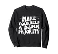 Make Yourself Damn Priority Groovy Sweatshirt - Minimalist Print Unisex - T-Shirt, Sweatshirt, Hoodie