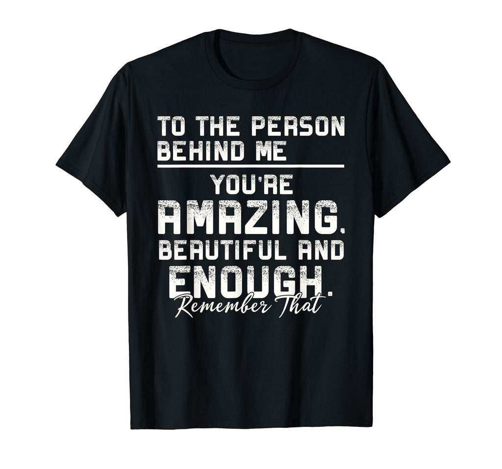 To Person Behind Me Youre Amazing T-Shirt - Aesthetic Graphic Unisex - T-Shirt, Sweatshirt, Hoodie