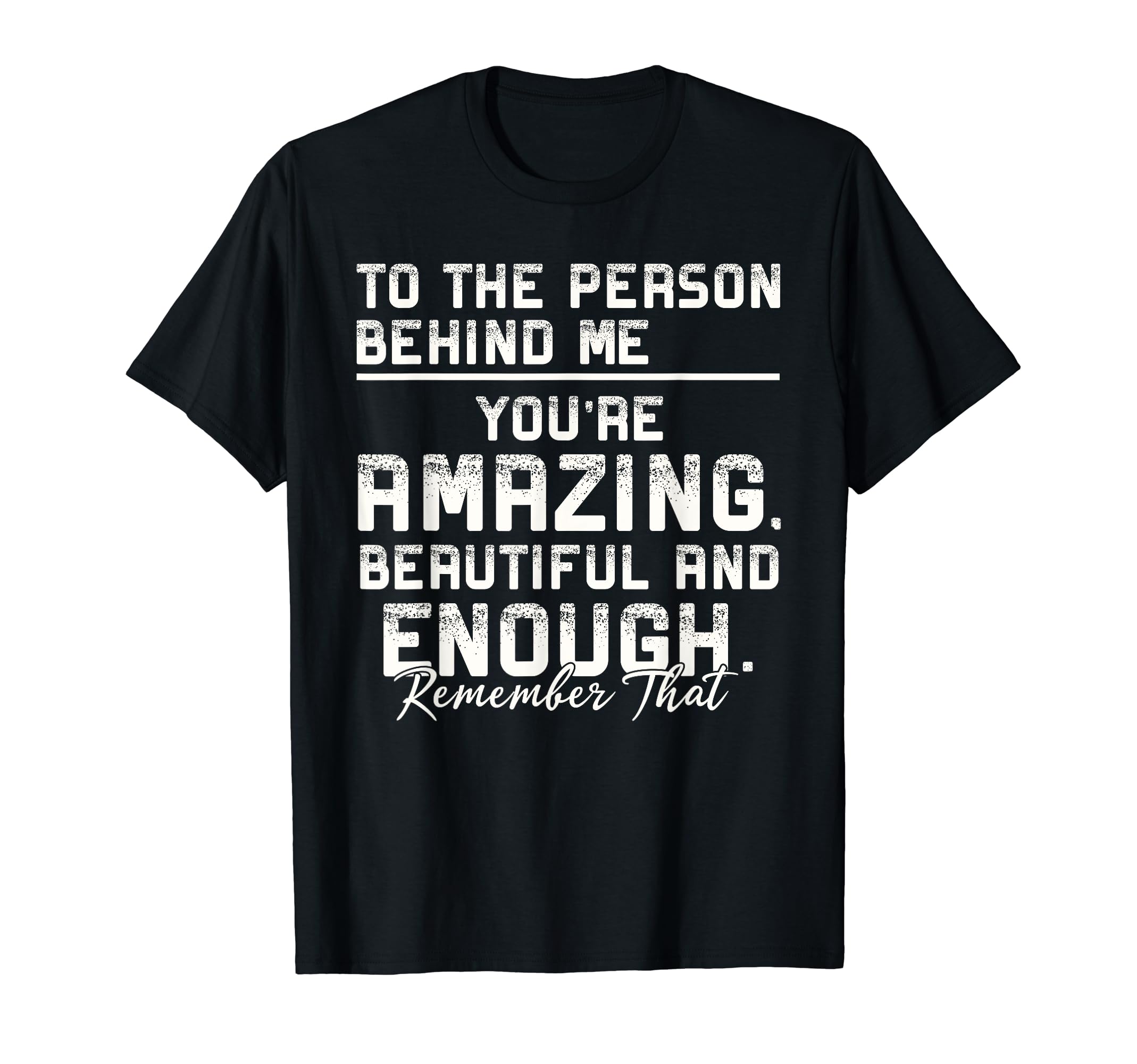 To Person Behind Me Youre Amazing T-Shirt - Aesthetic Graphic Unisex - T-Shirt, Sweatshirt, Hoodie