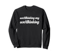 Overthinking My Overthinking Anxious Sweatshirt - Unique Graphic Unisex - T-Shirt, Sweatshirt, Hoodie
