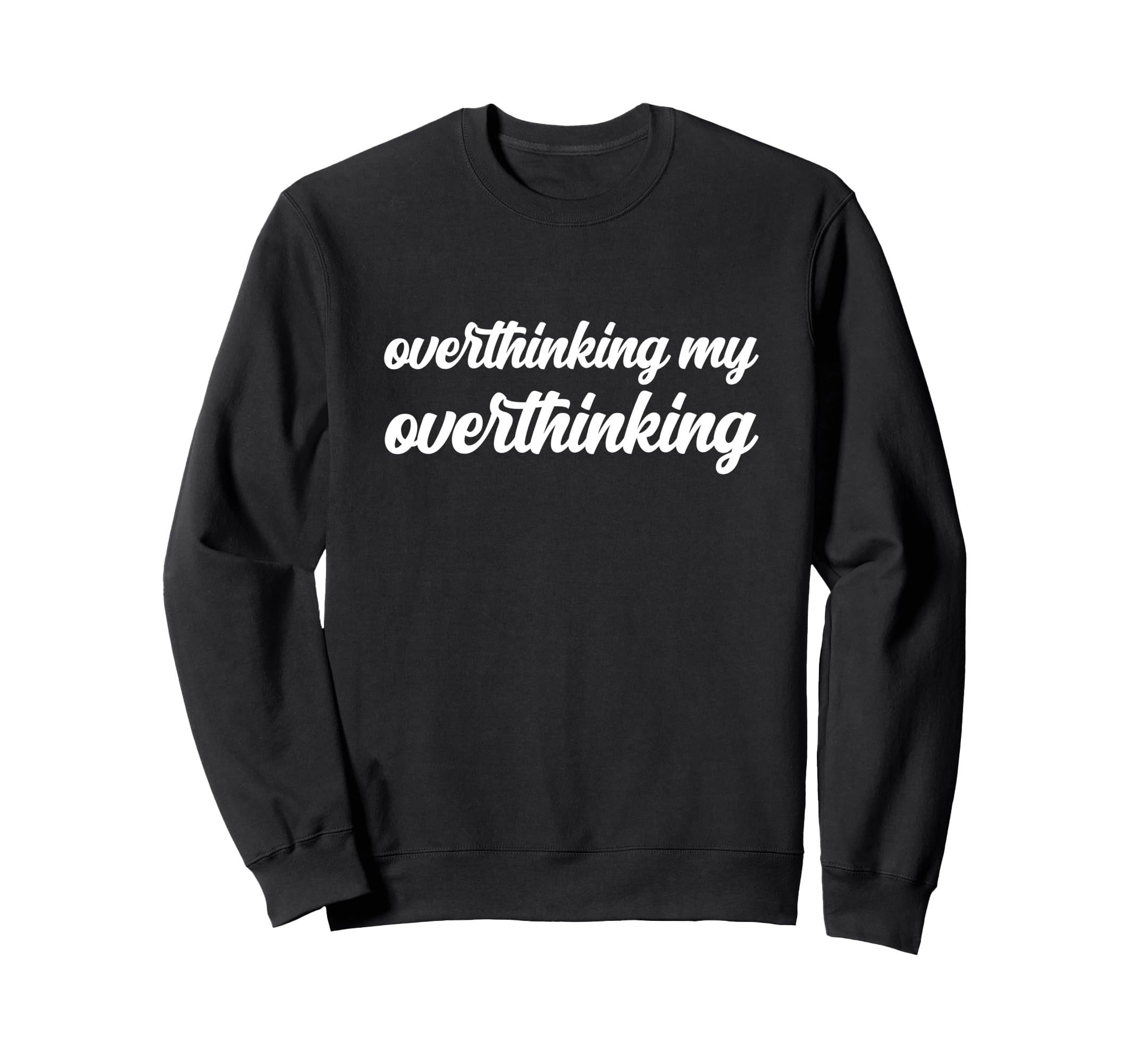 Overthinking My Overthinking Anxious Sweatshirt - Unique Graphic Unisex - T-Shirt, Sweatshirt, Hoodie