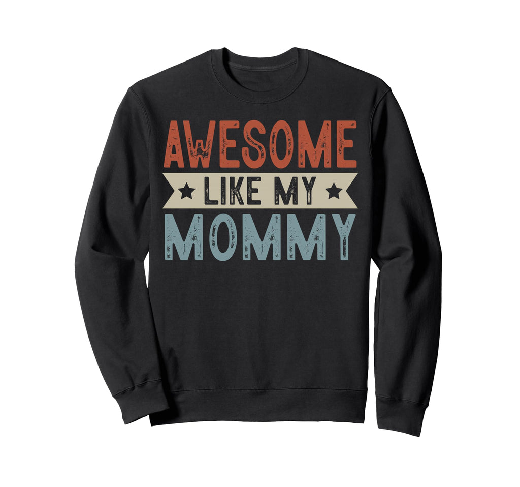 Awesome Like My Mommy Aesthetic Sweatshirt - Graphic Print Men Women - T-Shirt, Sweatshirt, Hoodie