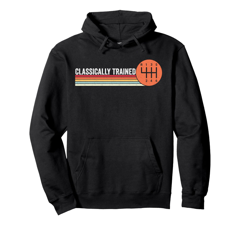 Three Pedals Classically Trained 6 Speed Hoodie - Trendy Graphic Unisex - T-Shirt, Sweatshirt, Hoodie