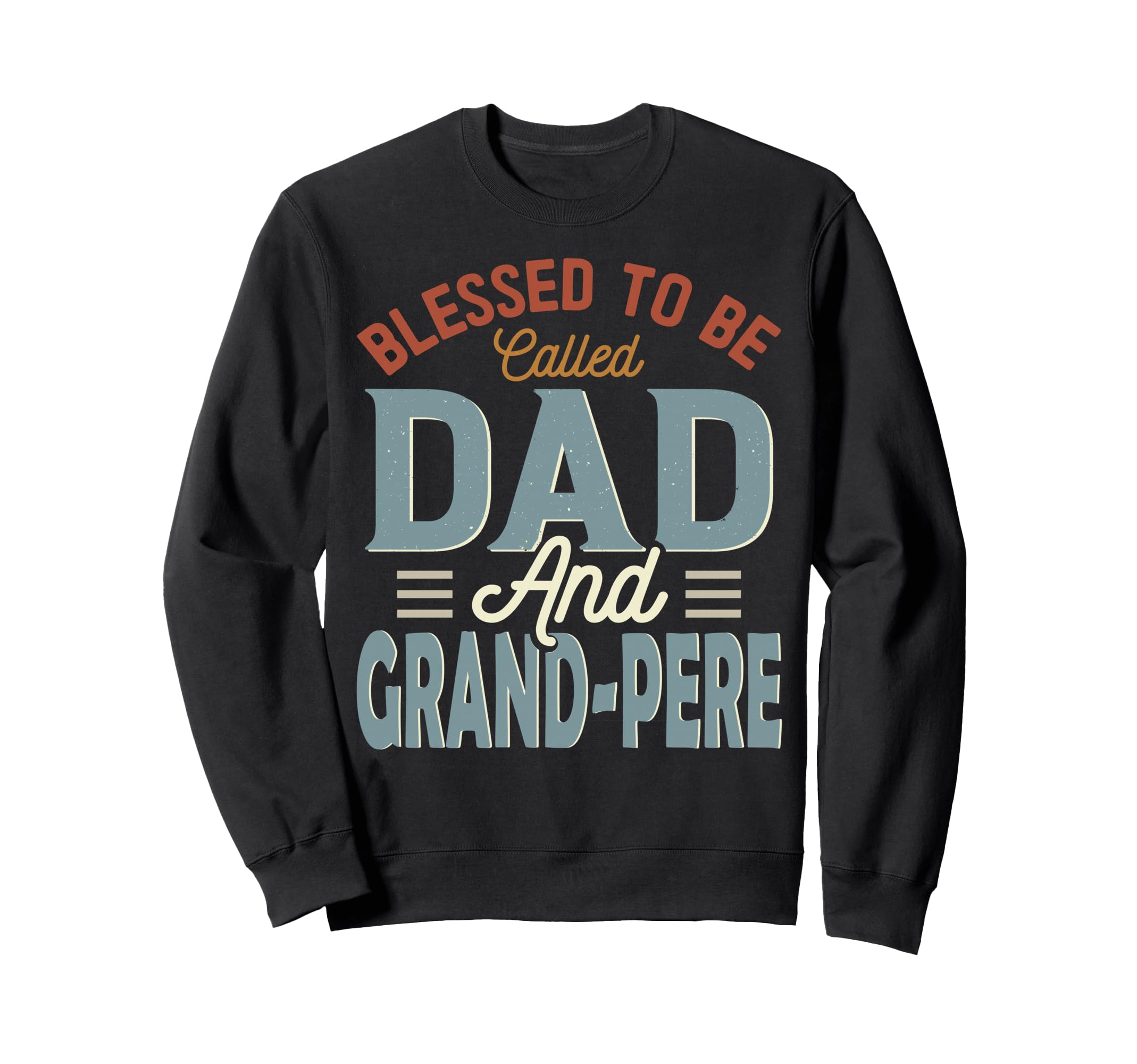 Blessed To Be Called Dad And Grand Sweatshirt - Novelty Apparel for Adults - T-Shirt, Sweatshirt, Hoodie