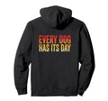 Every Dog Has Its Day Typography Hoodie - Minimalist Print Unisex - T-Shirt, Sweatshirt, Hoodie