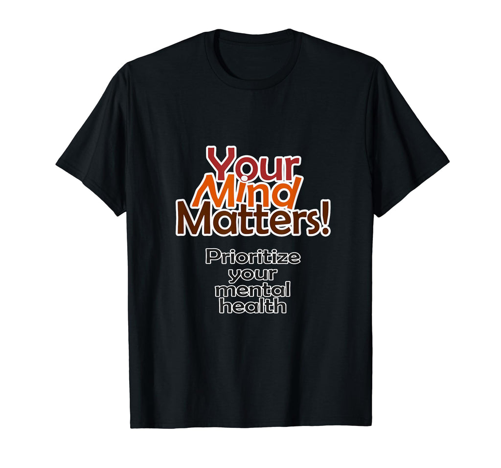Your Mind Matters Prioritize Your T-Shirt - Graphic Print for Adults - T-Shirt, Sweatshirt, Hoodie