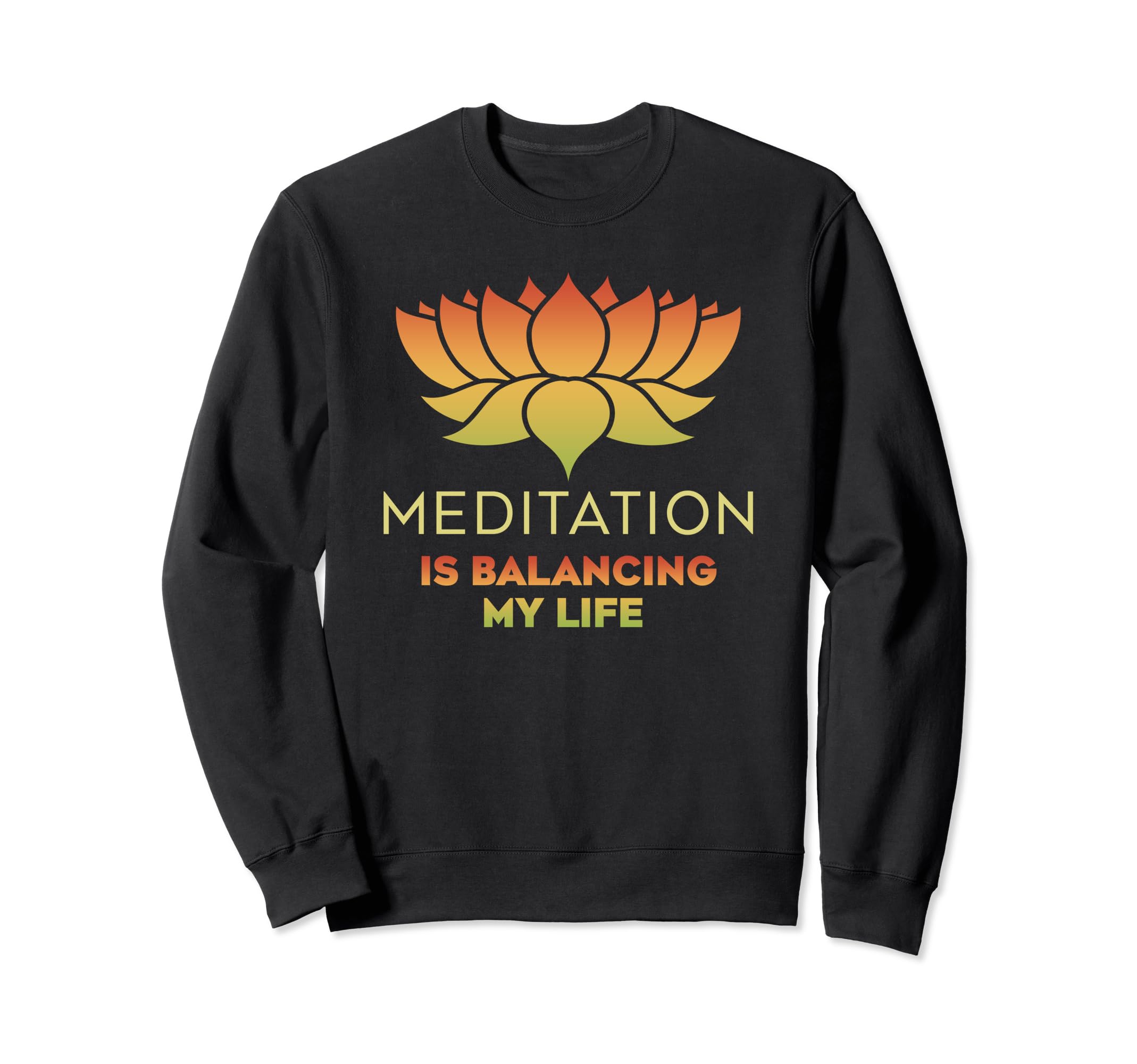 Meditation Is Balancing My Life Namaste Sweatshirt - Trendy Graphic Unisex - T-Shirt, Sweatshirt, Hoodie