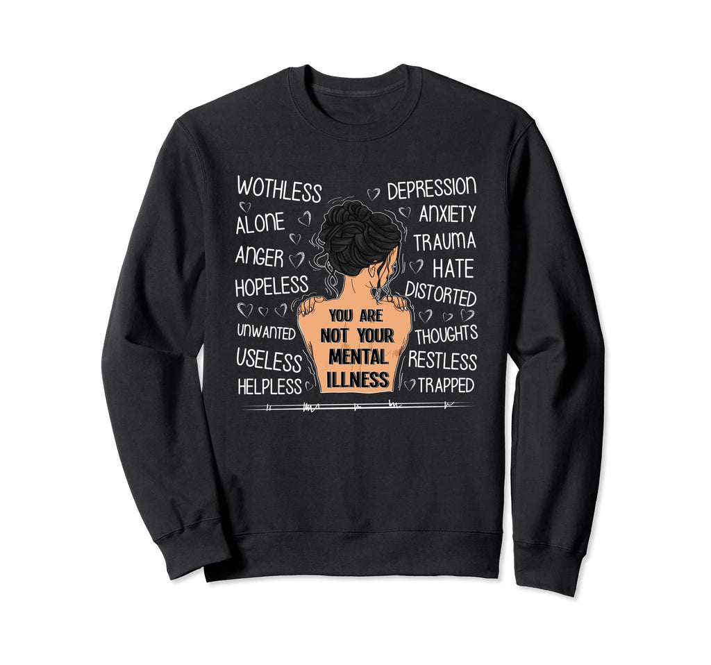 You Are Not Your Mental Illness Mental Sweatshirt - Graphic Print Unisex - T-Shirt, Sweatshirt, Hoodie