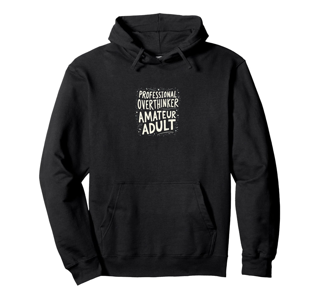Professional Overthinker Amateur Mental Hoodie - Custom Art Print Unisex - T-Shirt, Sweatshirt, Hoodie