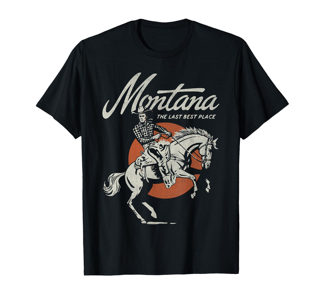 Montana Last Best Place Cowboy Western T-Shirt - Novelty Apparel Unisex - T-Shirt, Sweatshirt, Hoodie