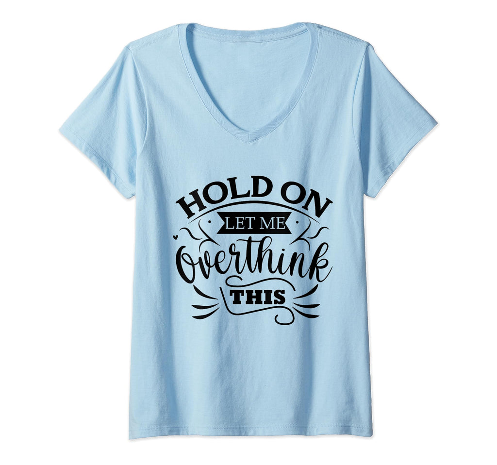 Funny Overthinker Hold Let Me Overthink T-Shirt - Graphic Print for Adults - T-Shirt, Sweatshirt, Hoodie