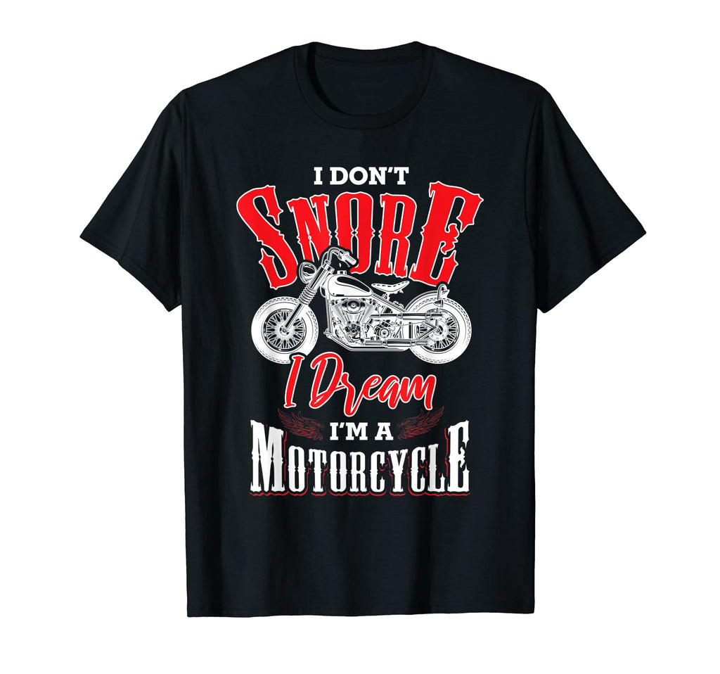 I Dont Snore Motorcycle Motorcycles T-Shirt - Novelty Apparel for Adults - T-Shirt, Sweatshirt, Hoodie