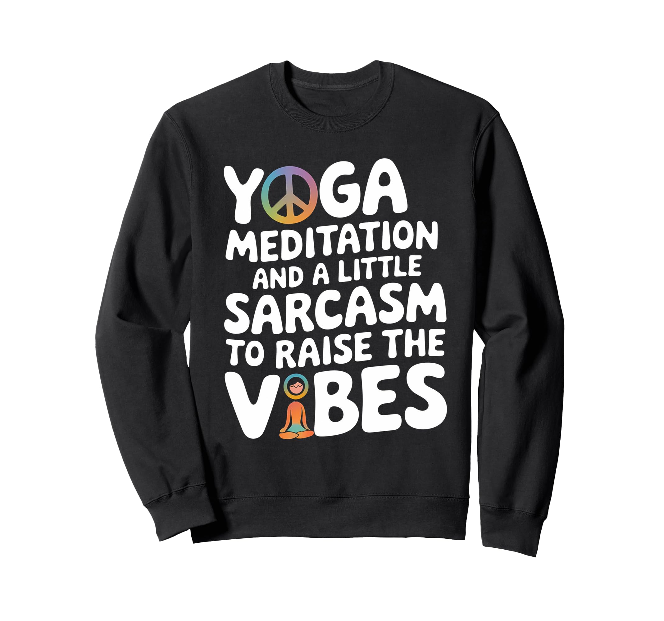 Yoga Meditation And Sarcasm To Sweatshirt - Custom Art Print for Adults - T-Shirt, Sweatshirt, Hoodie