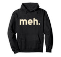 Meh Minimalist Funny Sarcastic Simple Hoodie - Custom Art Print Men Women - T-Shirt, Sweatshirt, Hoodie