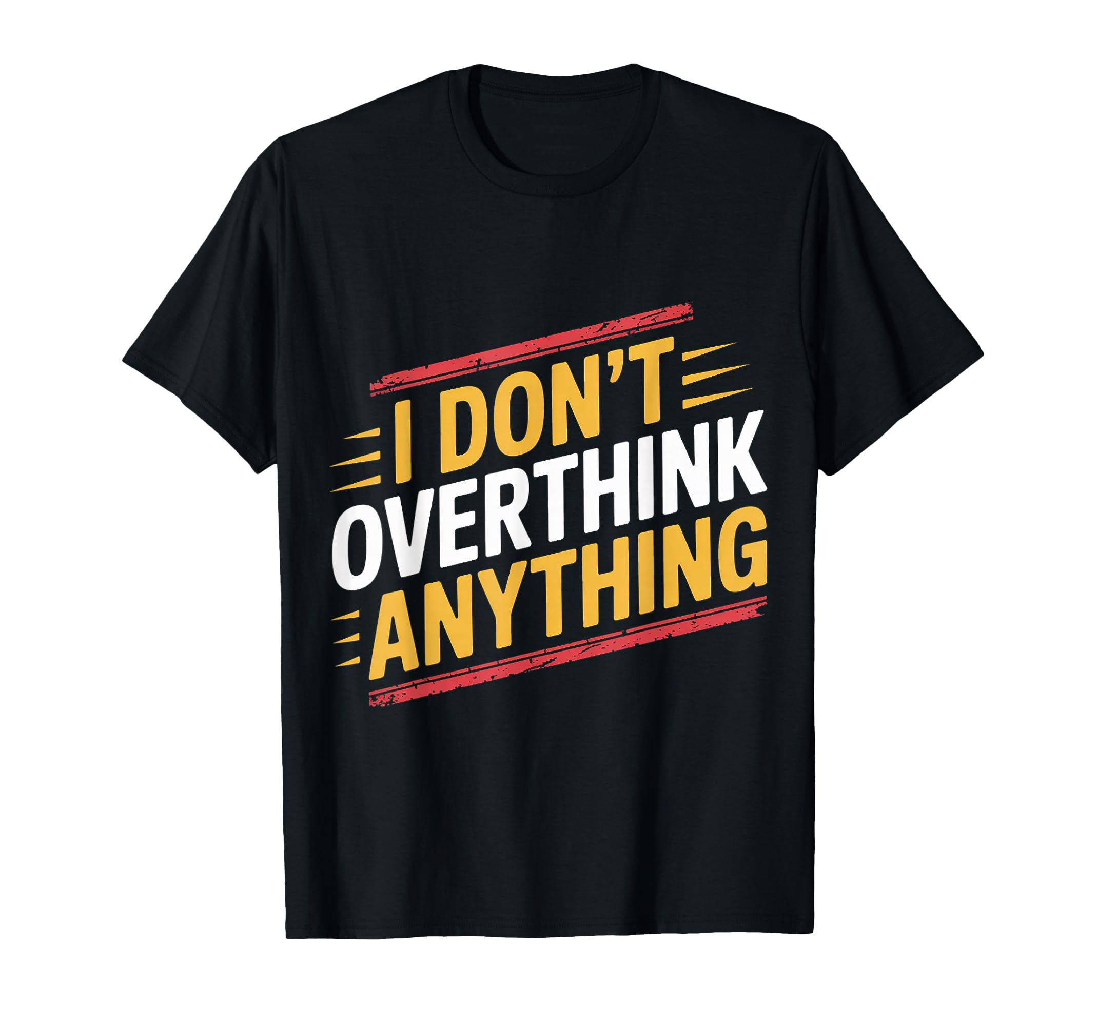 I Dont Overthink Anything Mindset Relax T-Shirt - Unique Graphic Unisex - T-Shirt, Sweatshirt, Hoodie