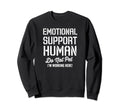 Emotional Support Human Do Not Pet Im Sweatshirt - Unique Graphic Unisex - T-Shirt, Sweatshirt, Hoodie