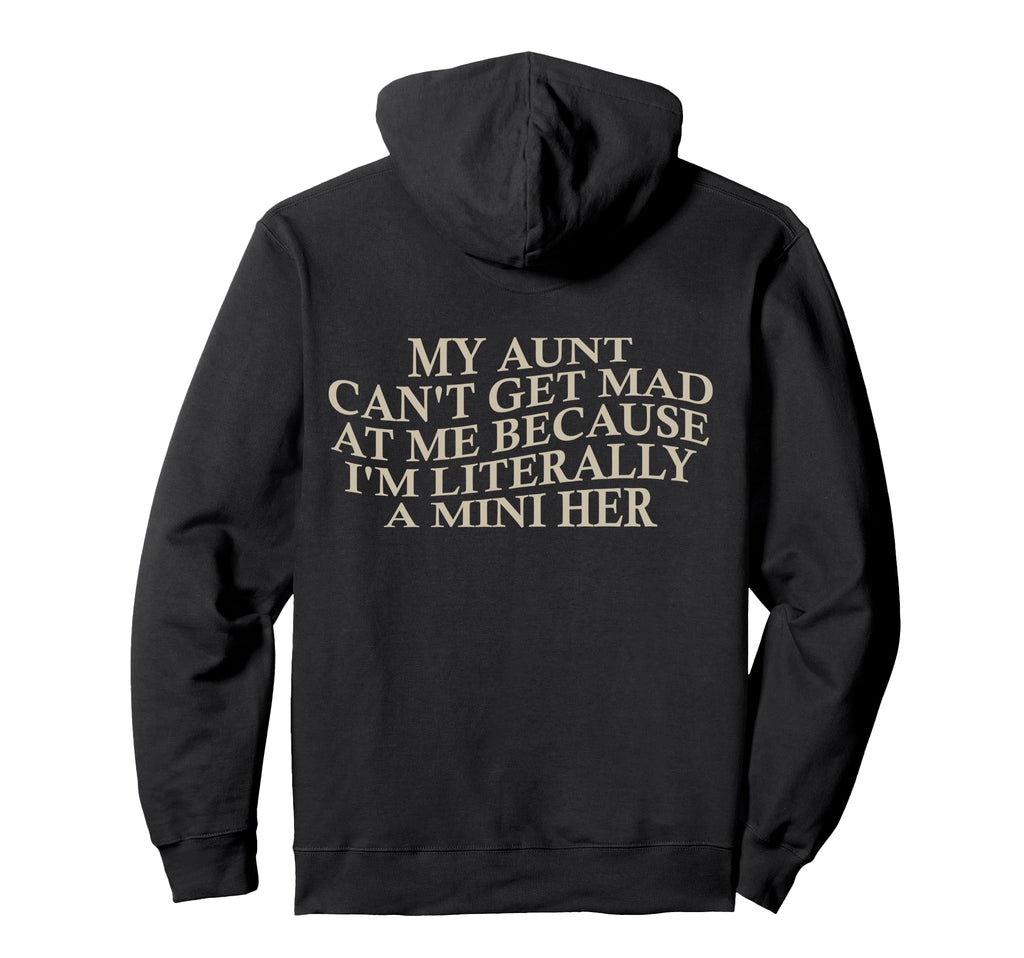My Aunt Cant Get Mad Me Mini Her Hoodie - Custom Art Print for Adults - T-Shirt, Sweatshirt, Hoodie