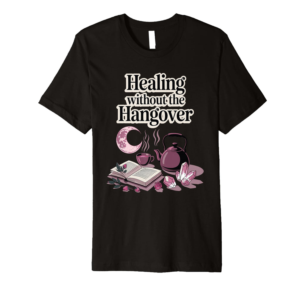 Healing Without Hangover Sober Recovery T-Shirt - Trendy Graphic Unisex - T-Shirt, Sweatshirt, Hoodie