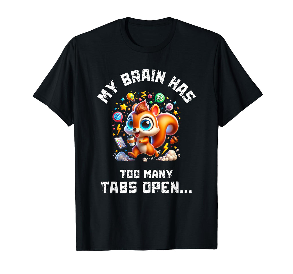 Adhd Squirrel My Brain Has Too Many T-Shirt - Custom Art Print for Adults - T-Shirt, Sweatshirt, Hoodie